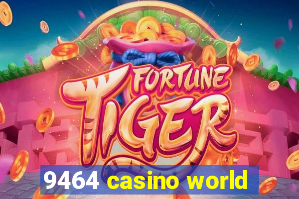 9464 casino world